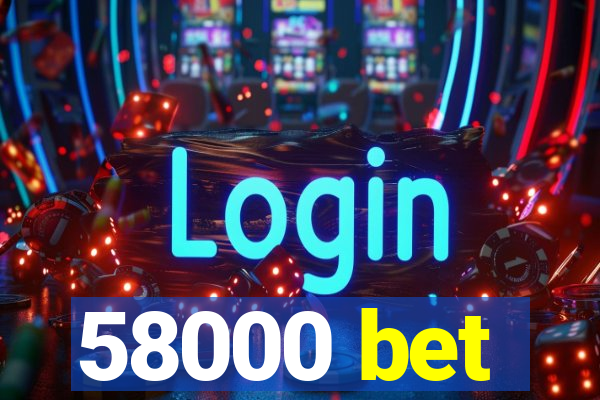 58000 bet